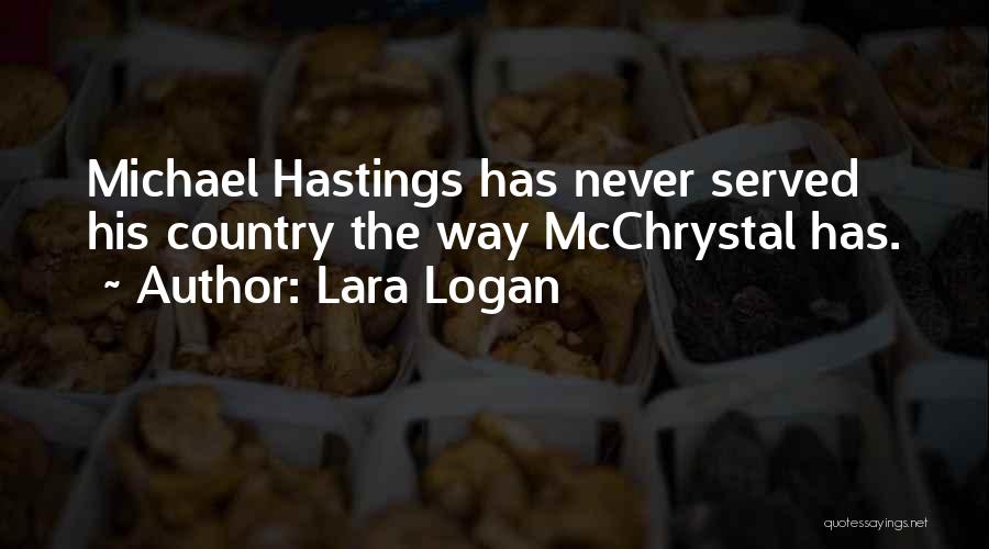 Lara Logan Quotes: Michael Hastings Has Never Served His Country The Way Mcchrystal Has.