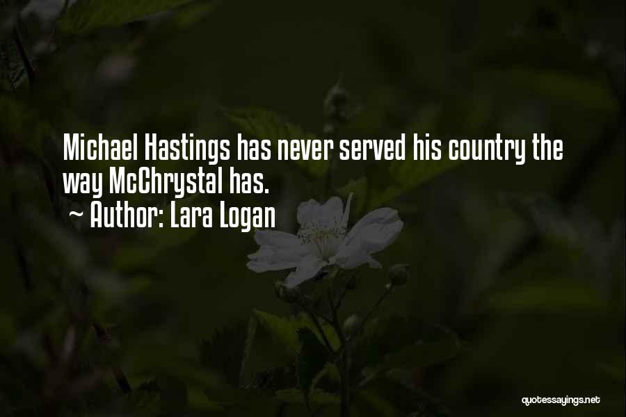 Lara Logan Quotes: Michael Hastings Has Never Served His Country The Way Mcchrystal Has.