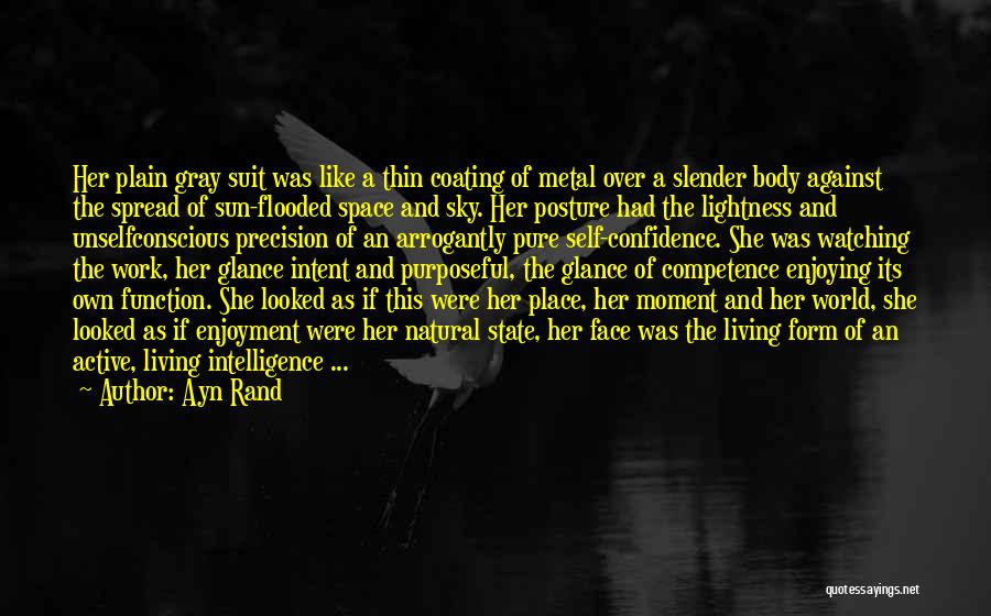 Ayn Rand Quotes: Her Plain Gray Suit Was Like A Thin Coating Of Metal Over A Slender Body Against The Spread Of Sun-flooded