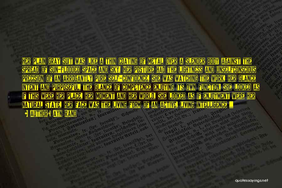 Ayn Rand Quotes: Her Plain Gray Suit Was Like A Thin Coating Of Metal Over A Slender Body Against The Spread Of Sun-flooded