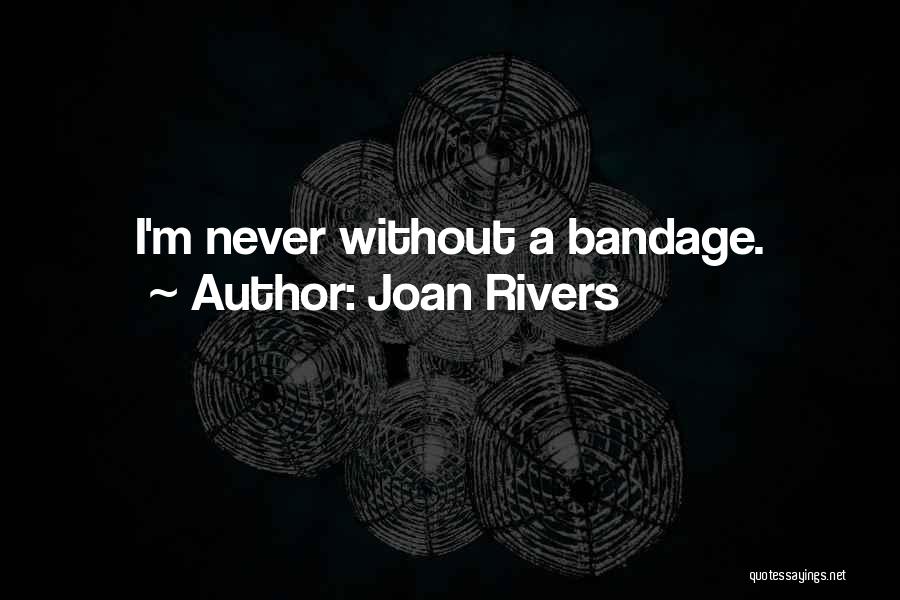 Joan Rivers Quotes: I'm Never Without A Bandage.