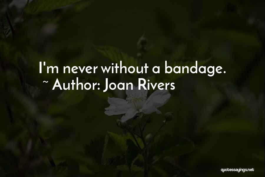 Joan Rivers Quotes: I'm Never Without A Bandage.