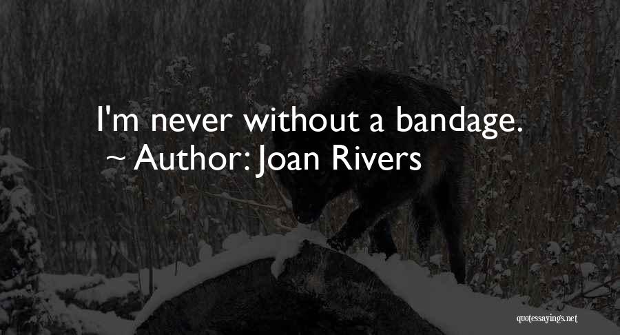 Joan Rivers Quotes: I'm Never Without A Bandage.
