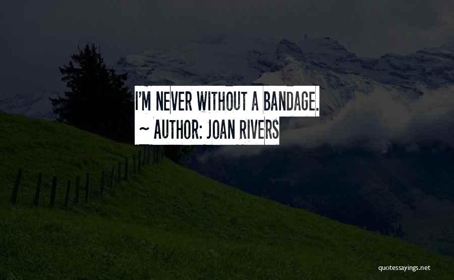 Joan Rivers Quotes: I'm Never Without A Bandage.
