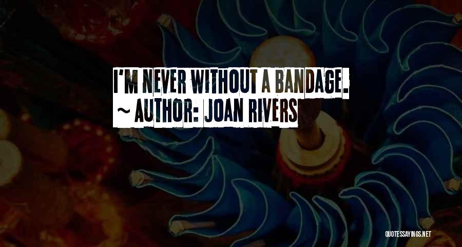 Joan Rivers Quotes: I'm Never Without A Bandage.