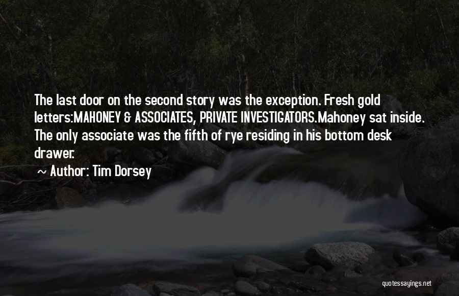 Tim Dorsey Quotes: The Last Door On The Second Story Was The Exception. Fresh Gold Letters:mahoney & Associates, Private Investigators.mahoney Sat Inside. The