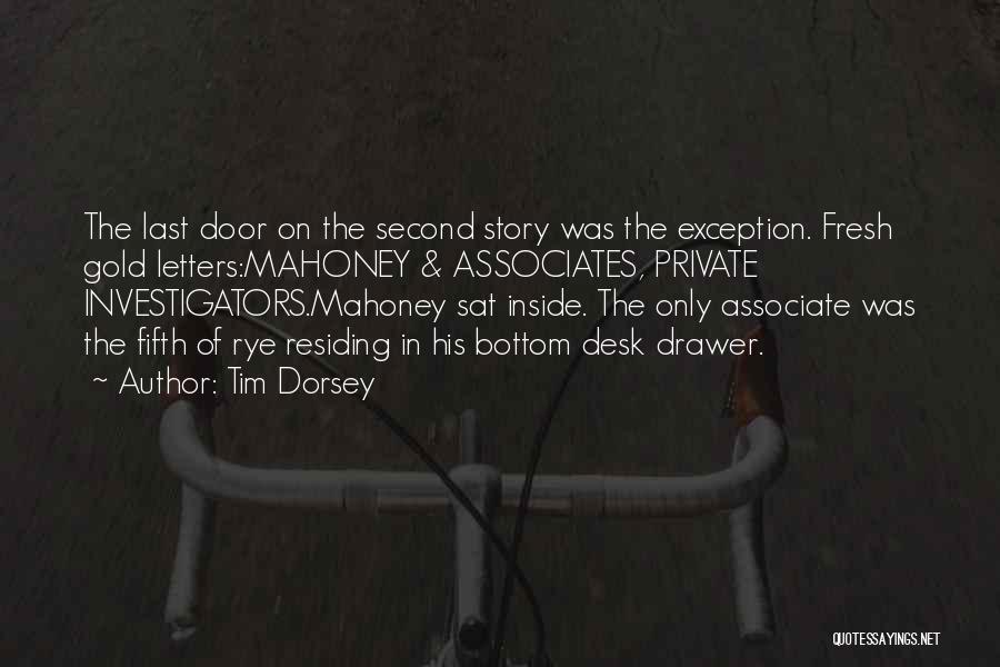 Tim Dorsey Quotes: The Last Door On The Second Story Was The Exception. Fresh Gold Letters:mahoney & Associates, Private Investigators.mahoney Sat Inside. The