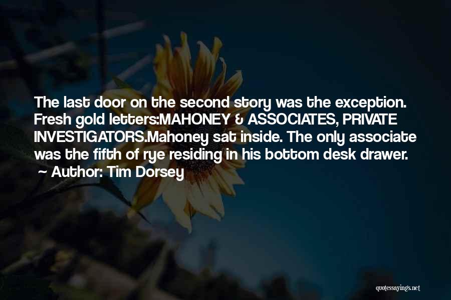 Tim Dorsey Quotes: The Last Door On The Second Story Was The Exception. Fresh Gold Letters:mahoney & Associates, Private Investigators.mahoney Sat Inside. The