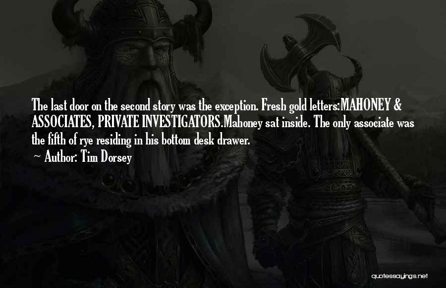 Tim Dorsey Quotes: The Last Door On The Second Story Was The Exception. Fresh Gold Letters:mahoney & Associates, Private Investigators.mahoney Sat Inside. The