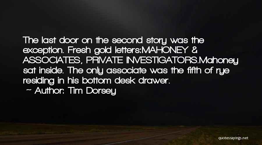 Tim Dorsey Quotes: The Last Door On The Second Story Was The Exception. Fresh Gold Letters:mahoney & Associates, Private Investigators.mahoney Sat Inside. The
