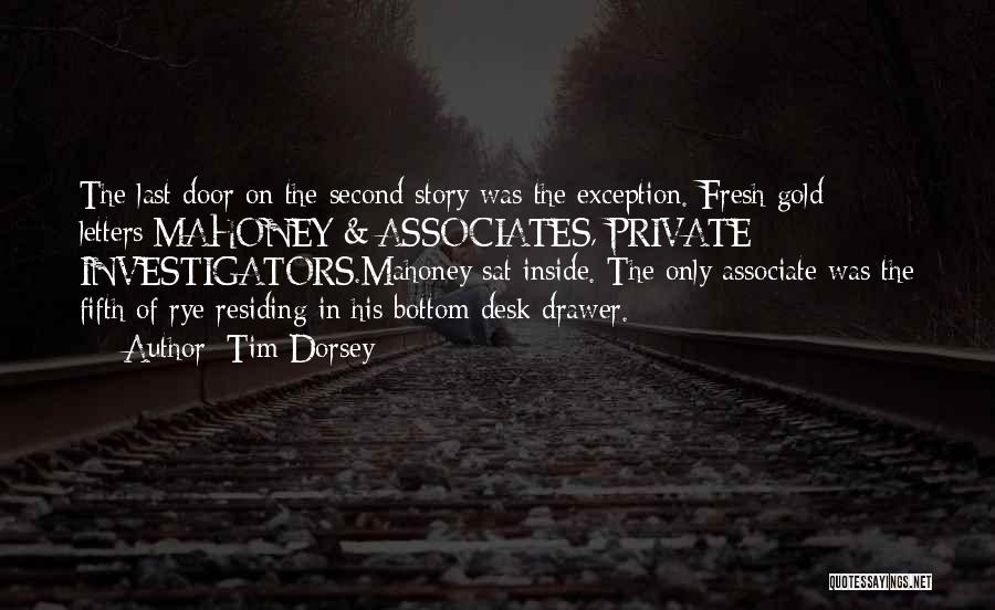 Tim Dorsey Quotes: The Last Door On The Second Story Was The Exception. Fresh Gold Letters:mahoney & Associates, Private Investigators.mahoney Sat Inside. The