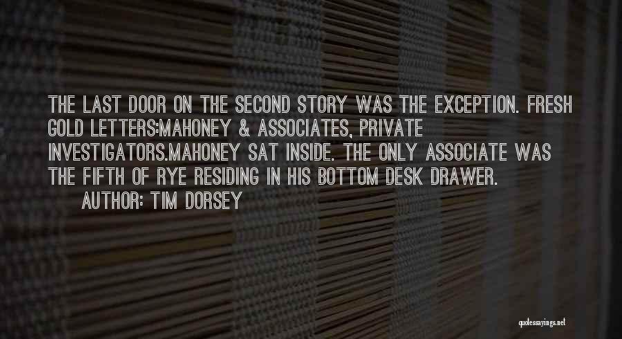 Tim Dorsey Quotes: The Last Door On The Second Story Was The Exception. Fresh Gold Letters:mahoney & Associates, Private Investigators.mahoney Sat Inside. The