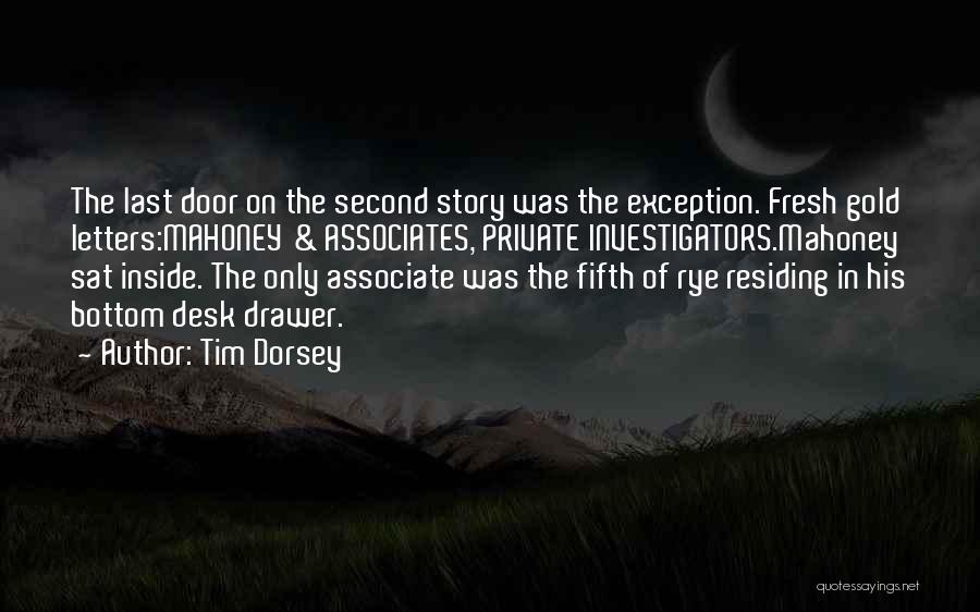 Tim Dorsey Quotes: The Last Door On The Second Story Was The Exception. Fresh Gold Letters:mahoney & Associates, Private Investigators.mahoney Sat Inside. The