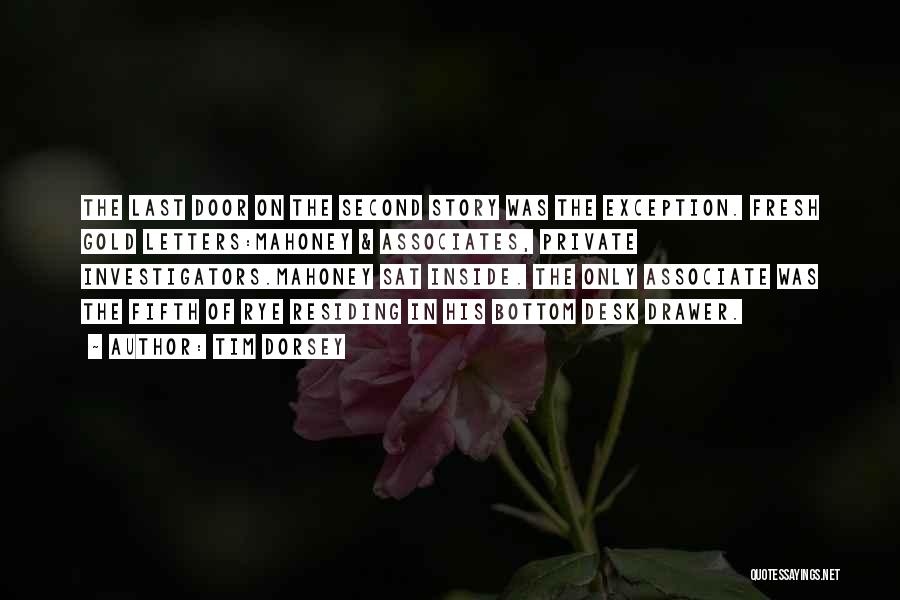 Tim Dorsey Quotes: The Last Door On The Second Story Was The Exception. Fresh Gold Letters:mahoney & Associates, Private Investigators.mahoney Sat Inside. The