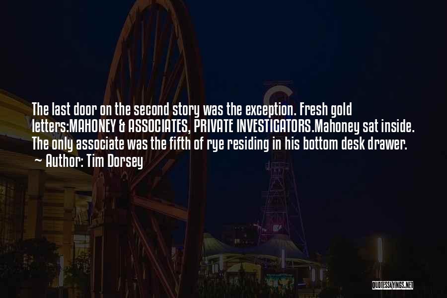 Tim Dorsey Quotes: The Last Door On The Second Story Was The Exception. Fresh Gold Letters:mahoney & Associates, Private Investigators.mahoney Sat Inside. The