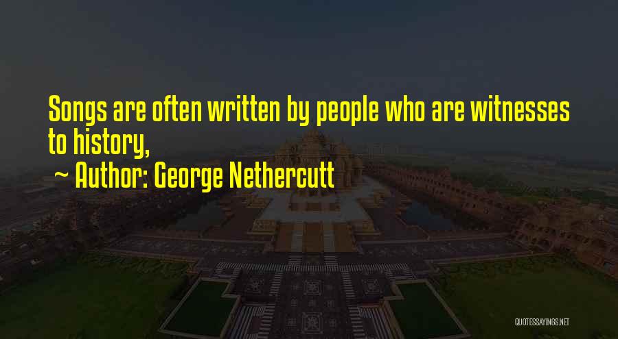 George Nethercutt Quotes: Songs Are Often Written By People Who Are Witnesses To History,