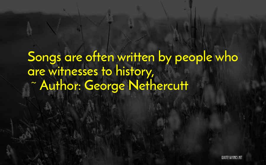 George Nethercutt Quotes: Songs Are Often Written By People Who Are Witnesses To History,
