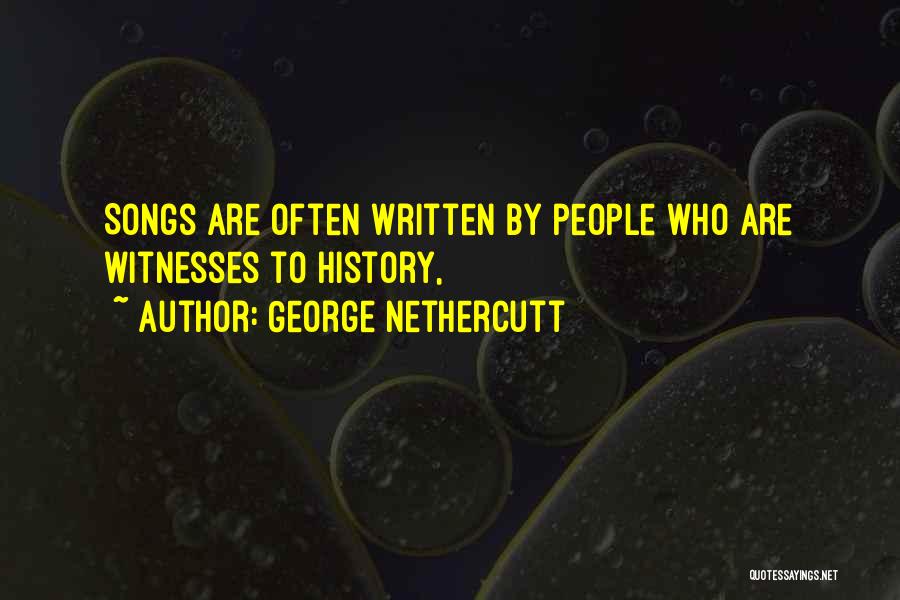 George Nethercutt Quotes: Songs Are Often Written By People Who Are Witnesses To History,