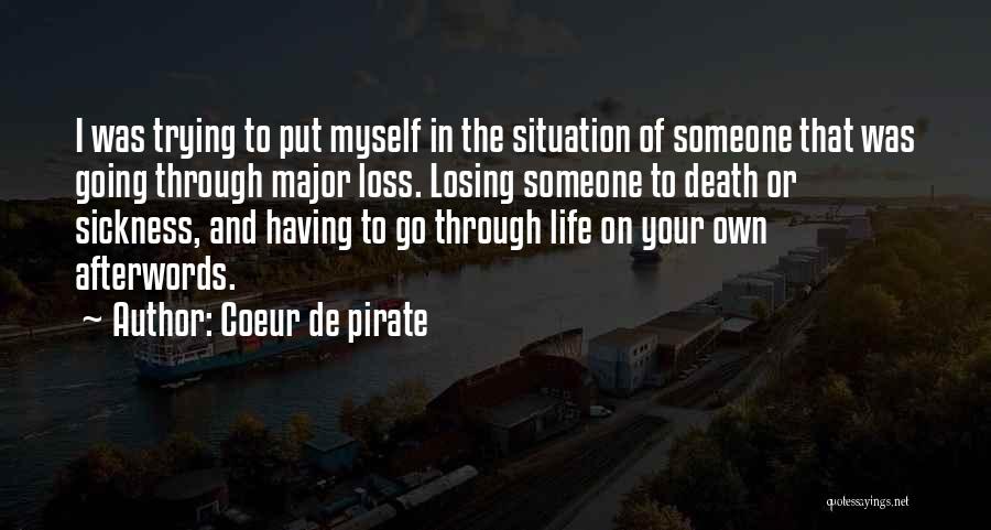 Coeur De Pirate Quotes: I Was Trying To Put Myself In The Situation Of Someone That Was Going Through Major Loss. Losing Someone To