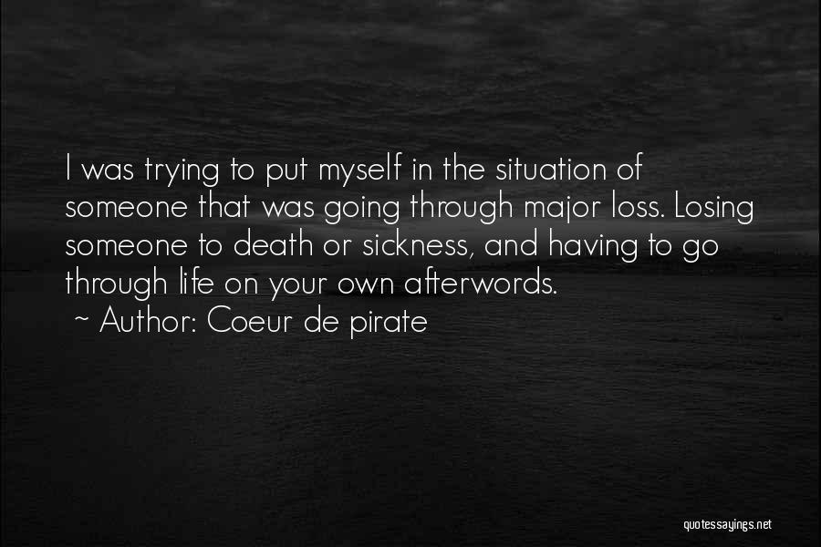 Coeur De Pirate Quotes: I Was Trying To Put Myself In The Situation Of Someone That Was Going Through Major Loss. Losing Someone To