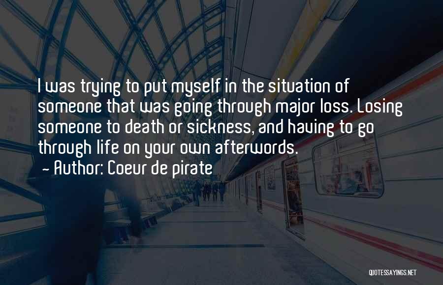 Coeur De Pirate Quotes: I Was Trying To Put Myself In The Situation Of Someone That Was Going Through Major Loss. Losing Someone To