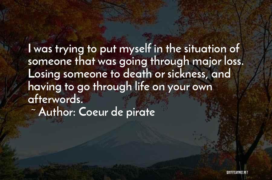 Coeur De Pirate Quotes: I Was Trying To Put Myself In The Situation Of Someone That Was Going Through Major Loss. Losing Someone To