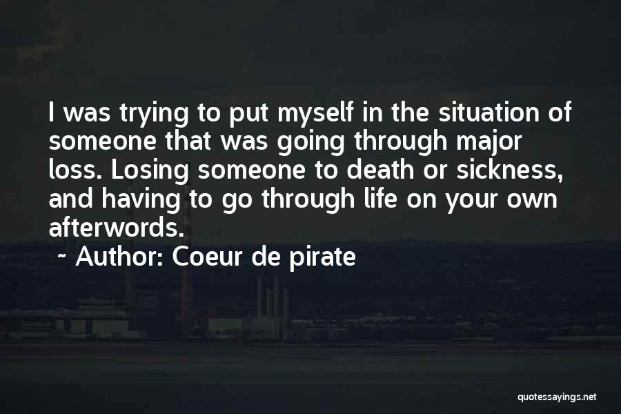 Coeur De Pirate Quotes: I Was Trying To Put Myself In The Situation Of Someone That Was Going Through Major Loss. Losing Someone To