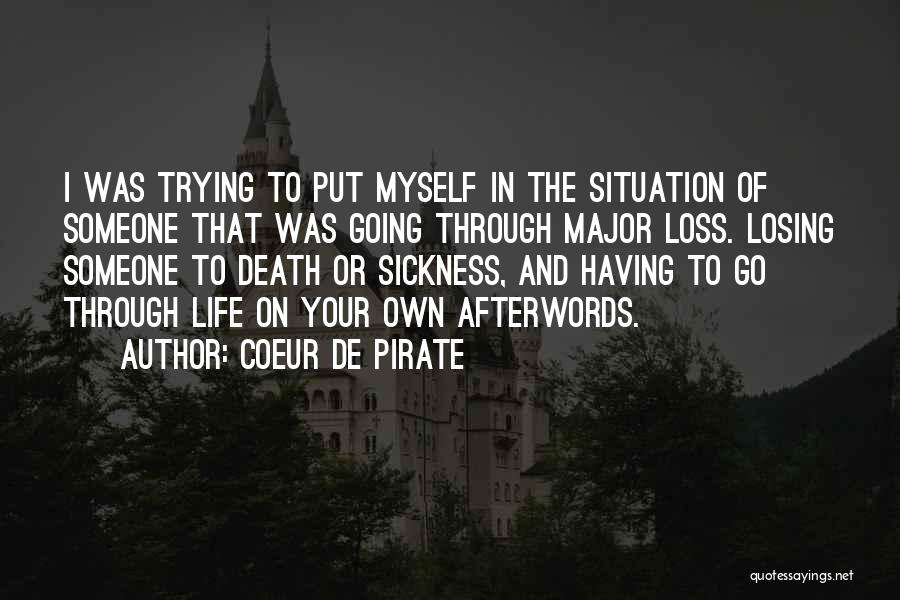 Coeur De Pirate Quotes: I Was Trying To Put Myself In The Situation Of Someone That Was Going Through Major Loss. Losing Someone To