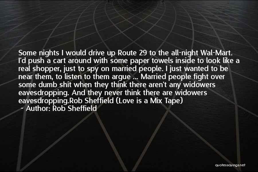 Rob Sheffield Quotes: Some Nights I Would Drive Up Route 29 To The All-night Wal-mart. I'd Push A Cart Around With Some Paper