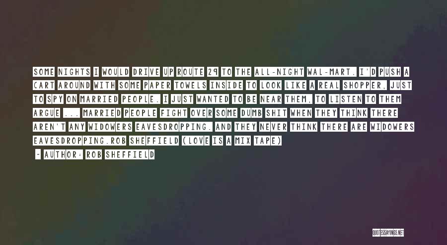Rob Sheffield Quotes: Some Nights I Would Drive Up Route 29 To The All-night Wal-mart. I'd Push A Cart Around With Some Paper