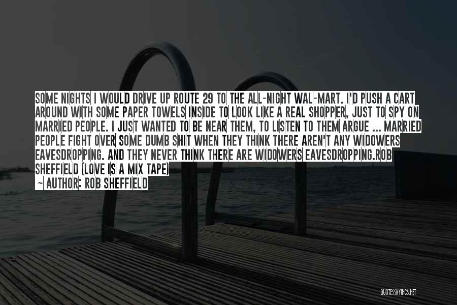 Rob Sheffield Quotes: Some Nights I Would Drive Up Route 29 To The All-night Wal-mart. I'd Push A Cart Around With Some Paper