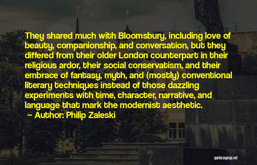 Philip Zaleski Quotes: They Shared Much With Bloomsbury, Including Love Of Beauty, Companionship, And Conversation, But They Differed From Their Older London Counterpart
