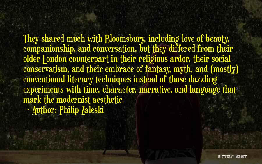 Philip Zaleski Quotes: They Shared Much With Bloomsbury, Including Love Of Beauty, Companionship, And Conversation, But They Differed From Their Older London Counterpart