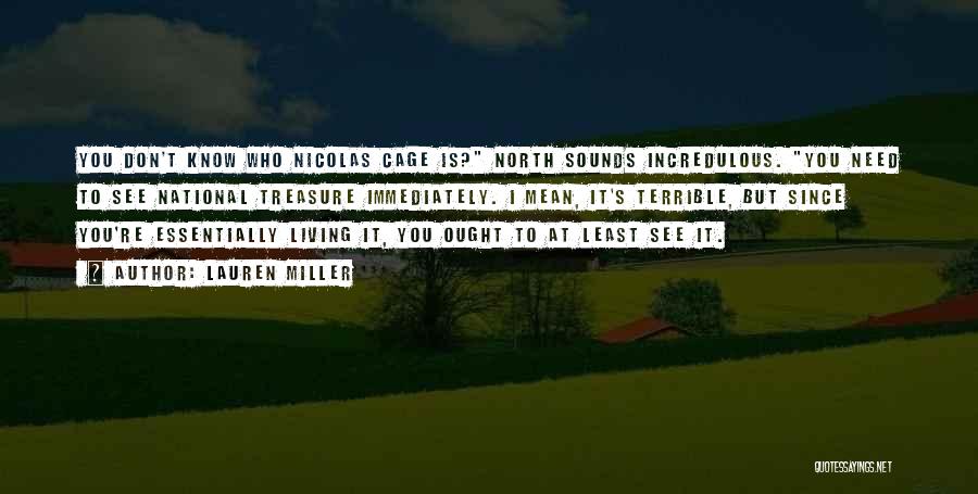 Lauren Miller Quotes: You Don't Know Who Nicolas Cage Is? North Sounds Incredulous. You Need To See National Treasure Immediately. I Mean, It's