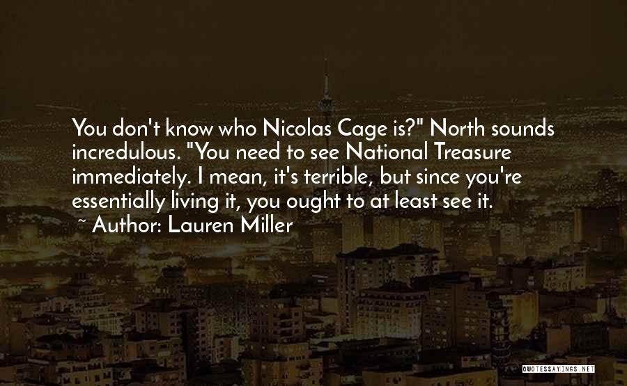 Lauren Miller Quotes: You Don't Know Who Nicolas Cage Is? North Sounds Incredulous. You Need To See National Treasure Immediately. I Mean, It's