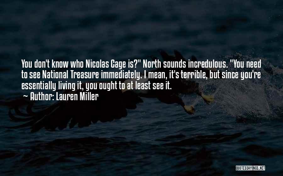 Lauren Miller Quotes: You Don't Know Who Nicolas Cage Is? North Sounds Incredulous. You Need To See National Treasure Immediately. I Mean, It's