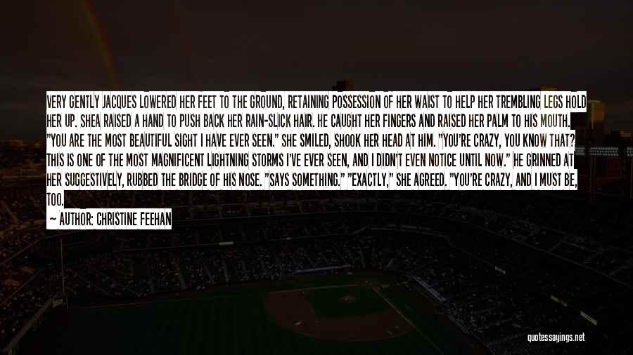 Christine Feehan Quotes: Very Gently Jacques Lowered Her Feet To The Ground, Retaining Possession Of Her Waist To Help Her Trembling Legs Hold