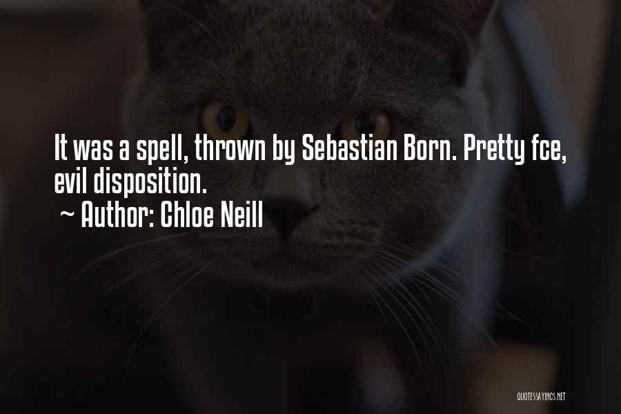 Chloe Neill Quotes: It Was A Spell, Thrown By Sebastian Born. Pretty Fce, Evil Disposition.