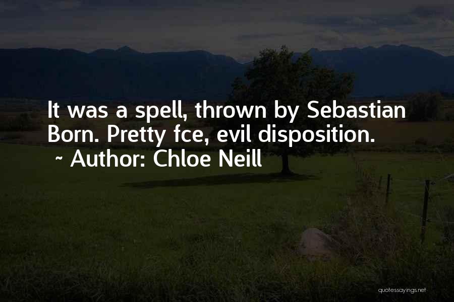 Chloe Neill Quotes: It Was A Spell, Thrown By Sebastian Born. Pretty Fce, Evil Disposition.