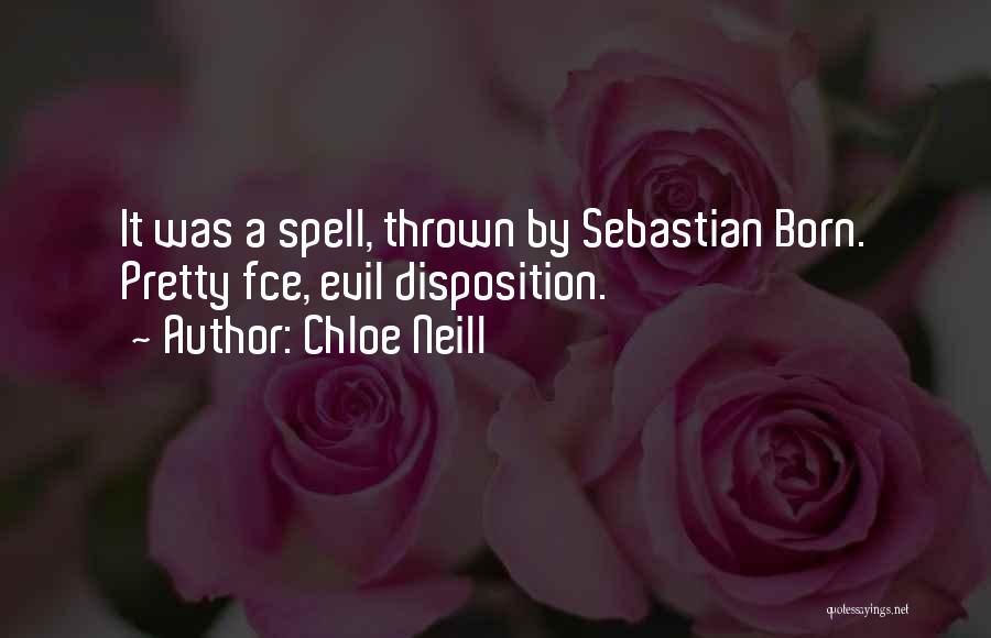 Chloe Neill Quotes: It Was A Spell, Thrown By Sebastian Born. Pretty Fce, Evil Disposition.