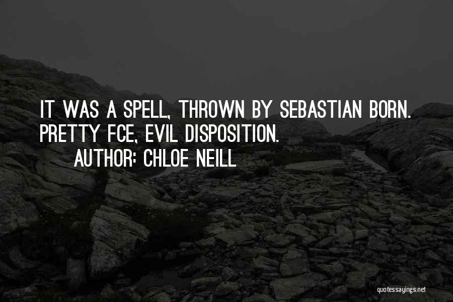 Chloe Neill Quotes: It Was A Spell, Thrown By Sebastian Born. Pretty Fce, Evil Disposition.