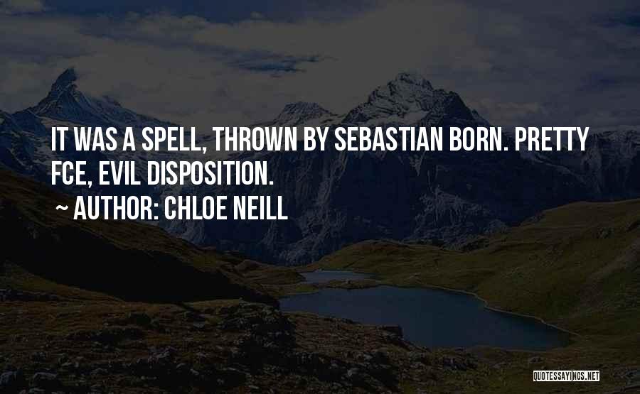 Chloe Neill Quotes: It Was A Spell, Thrown By Sebastian Born. Pretty Fce, Evil Disposition.