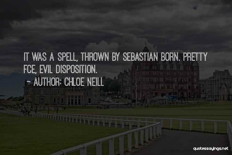 Chloe Neill Quotes: It Was A Spell, Thrown By Sebastian Born. Pretty Fce, Evil Disposition.