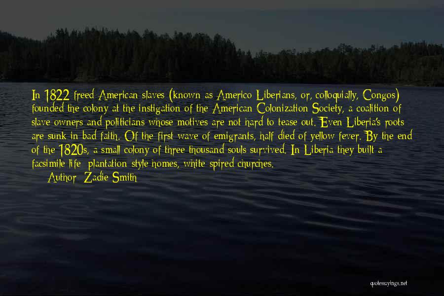 Zadie Smith Quotes: In 1822 Freed American Slaves (known As Americo-liberians, Or, Colloquially, Congos) Founded The Colony At The Instigation Of The American