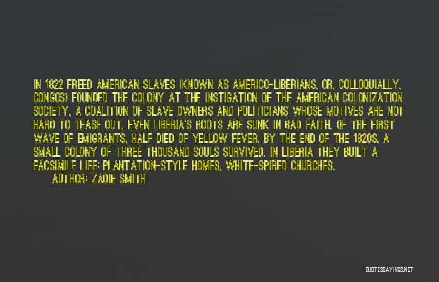 Zadie Smith Quotes: In 1822 Freed American Slaves (known As Americo-liberians, Or, Colloquially, Congos) Founded The Colony At The Instigation Of The American