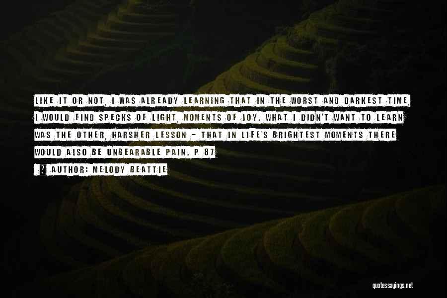 Melody Beattie Quotes: Like It Or Not, I Was Already Learning That In The Worst And Darkest Time, I Would Find Specks Of