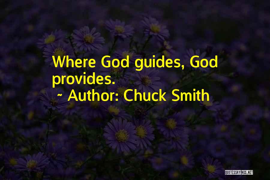 Chuck Smith Quotes: Where God Guides, God Provides.