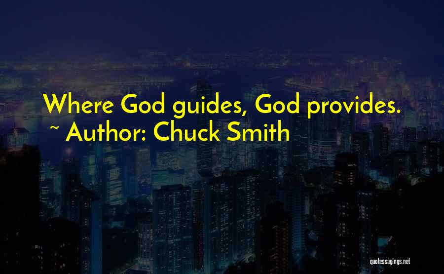 Chuck Smith Quotes: Where God Guides, God Provides.