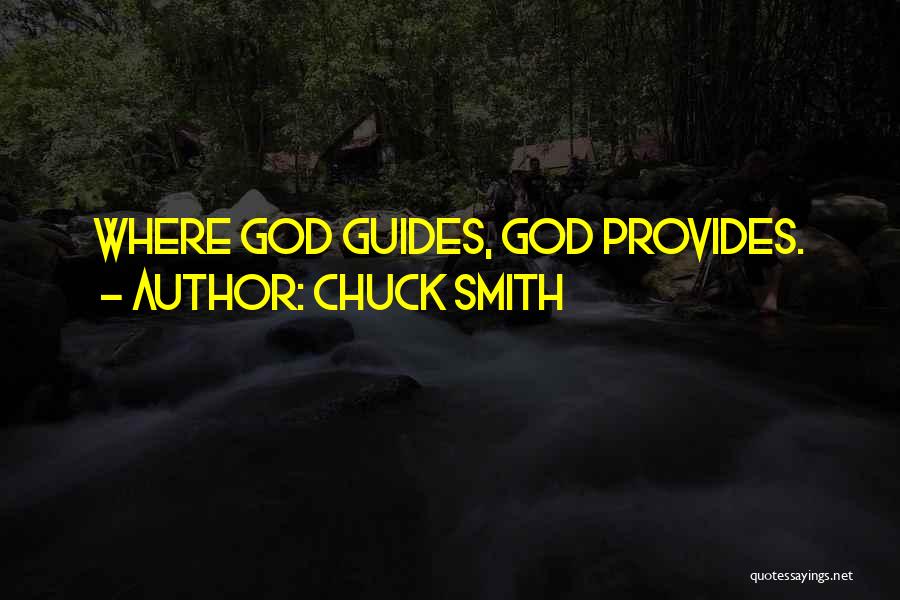 Chuck Smith Quotes: Where God Guides, God Provides.