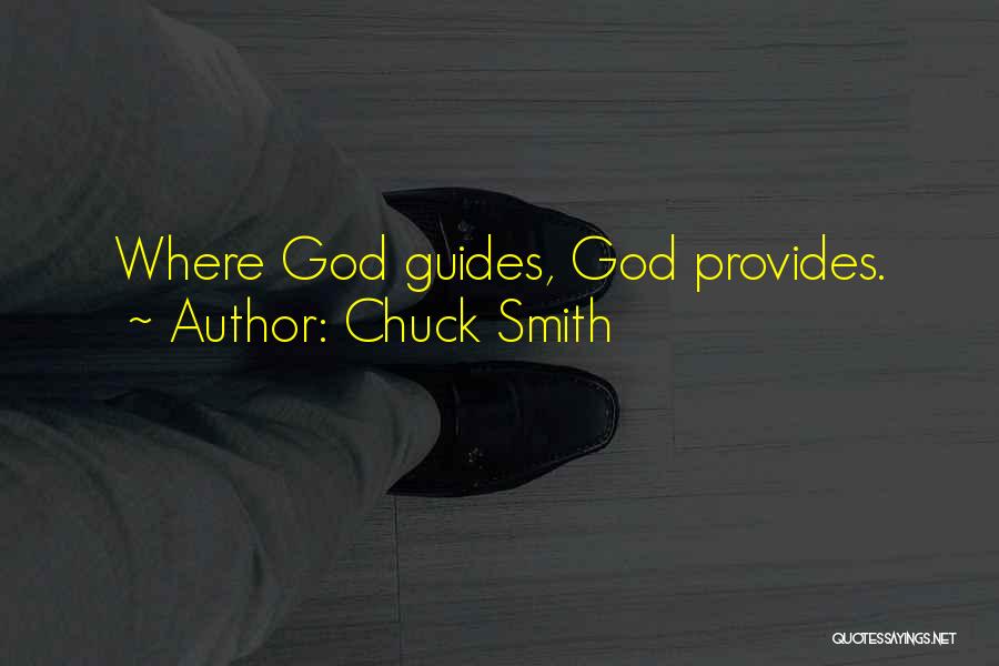 Chuck Smith Quotes: Where God Guides, God Provides.